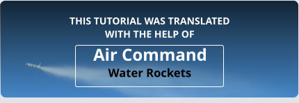 Air Command Water Rockets THIS TUTORIAL WAS TRANSLATEDWITH THE HELP OF