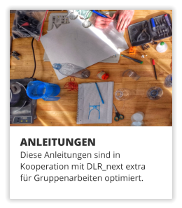 ANLEITUNGEN Diese Anleitungen sind in  Kooperation mit DLR_next extra  fr Gruppenarbeiten optimiert.