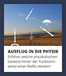 AUSFLUG IN DIE PHYSIK Erfahre, welche physikalischen Gesetze hinter der Funktions- weise einer WaRa stecken!