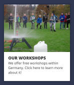 OUR WORKSHOPS We offer free workshops within  Germany. Click here to learn more about it!